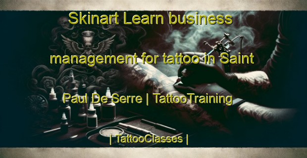 Skinart Learn business management for tattoo in Saint Paul De Serre | TattooTraining | TattooClasses | SkinartTraining-France